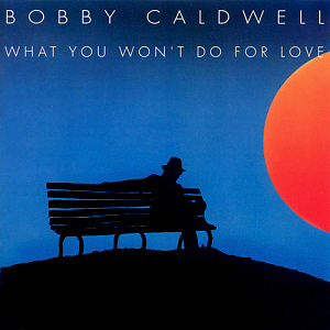Bobby Caldwell / What You Won&#039;t Do For Love