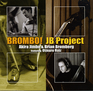 Akira Jimbo &amp; Brian Bromberg Feat. Otmaro Ruiz / JB Project - Brombo!