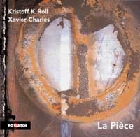 Kristoff K.Roll and Xavier Charles / La Piece