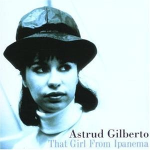 Astrud Gilberto / That Girl from Ipanema