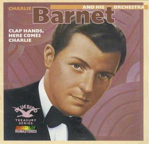 Charlie Barnet &amp; His Orchestra / Clap Hands, Here Comes Charlie