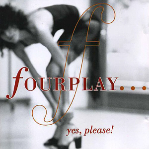 Fourplay / Yes, Please! 