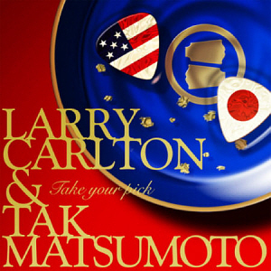 Larry Carlton &amp; Tak Matsumoto / Take Your Pick 