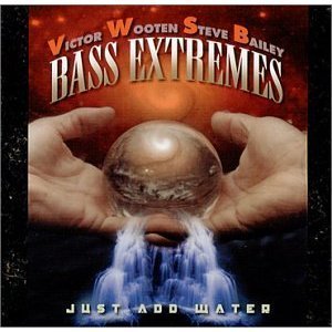 Bass Extremes (Victor Wooten, Steve Bailey) / Just Add Water (미개봉)
