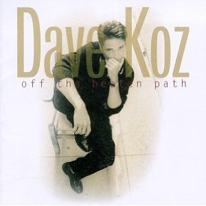 Dave Koz / Off The Beaten Path