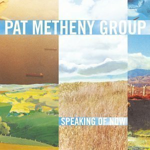 Pat Metheny Group / Speaking Of Now