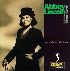 Abbey Lincoln / You Gotta Pay the Band