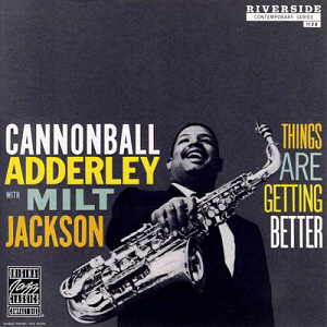 Cannonball Adderley / Things Are Getting Better 