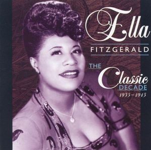 Ella Fitzgerald / The Classic Decade 1935-1945