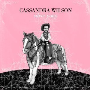 Cassandra Wilson / Silver Pony