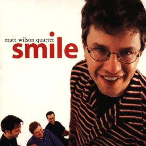 Matt Wilson Quartet / Smile 