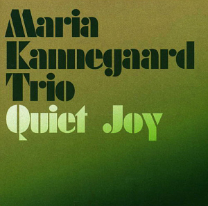 Maria Kannegaard Trio / Quiet Joy